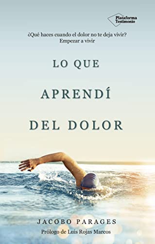 Lo que aprendí del dolor: ¿Qué haces cuando el dolor no te deja vivir? Empezar a vivir