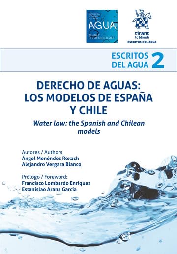 Derecho de Aguas: Los modelos de España y Chile (Escritos del agua)