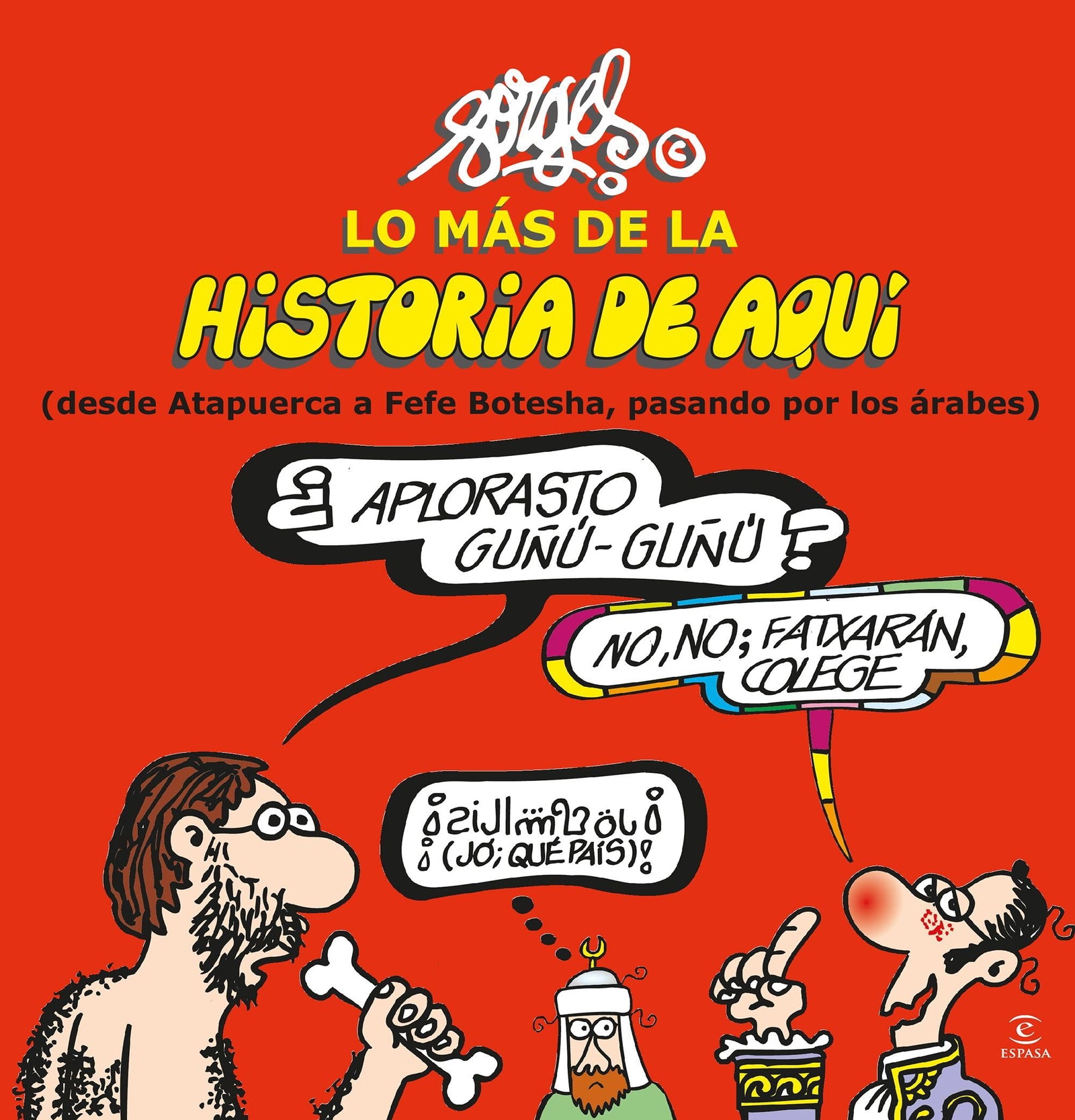 Lo más de la Historia de Aquí 1: (desde Atapuerca a Fefe Botesha, pasando por los árabes) (Fuera de colección)