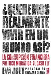 ¿Queremos realmente vivir en un mundo así?. La corrupción financiera político mediática: el caso Elf: 40 (Investigación)