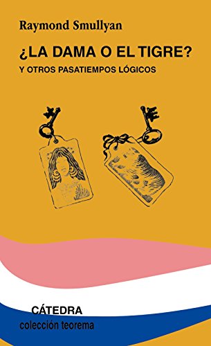 ¿La dama o el tigre?: y otros pasatiempos lógicos (Teorema. Serie menor)