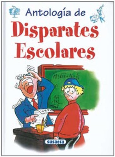 Antologia De Disparates Escolares (Chistes, Curiosidades, Acertijos)
