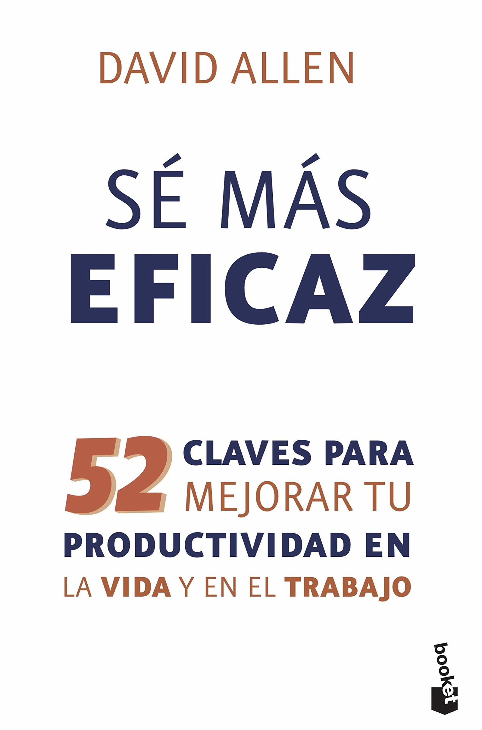 Sé más eficaz: 52 claves para mejorar tu productividad en la vida y en el trabajo (Empresa y Talento)