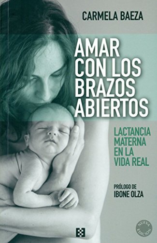 Amar Con Los Brazos Abiertos. Lactancia (NUEVO ENSAYO)