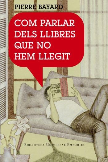 Com parlar dels llibres que no hem llegit (BIBLIOTECA UNIVERSAL EMPURIES)