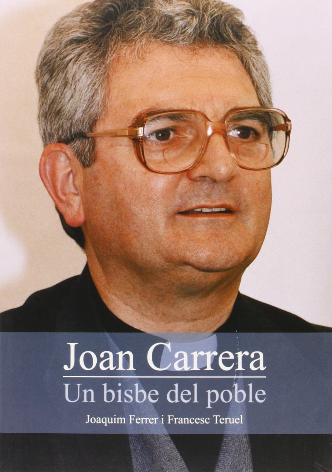 Joan Carrera. Un bisbe del poble. Una vida al servei del país