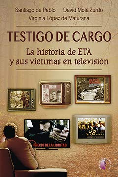 Testigo de cargo. La historia de ETA y sus víctimas en televisión (Ensayo)