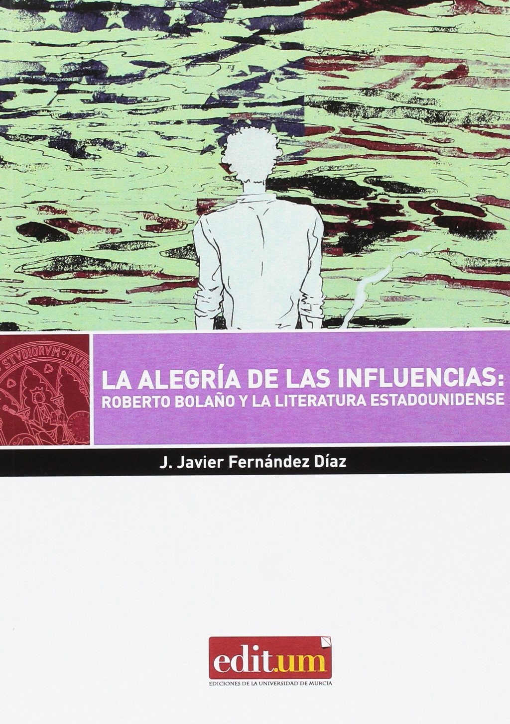 Alegria de las Influencias: Roberto Bolaño y la Literatura Estadounidense, La: 41 (Editum Signos)