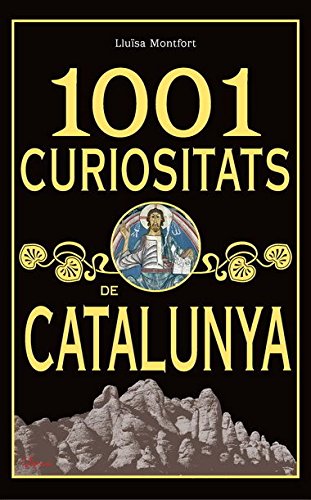 1001 curiositats de Catalunya: Histories, anècdotes i curiositats de la historia de Catalunya, dels seus pobles, dels Castells i monestirs, dels ... espais naturals més significatius… (L'ARCA)