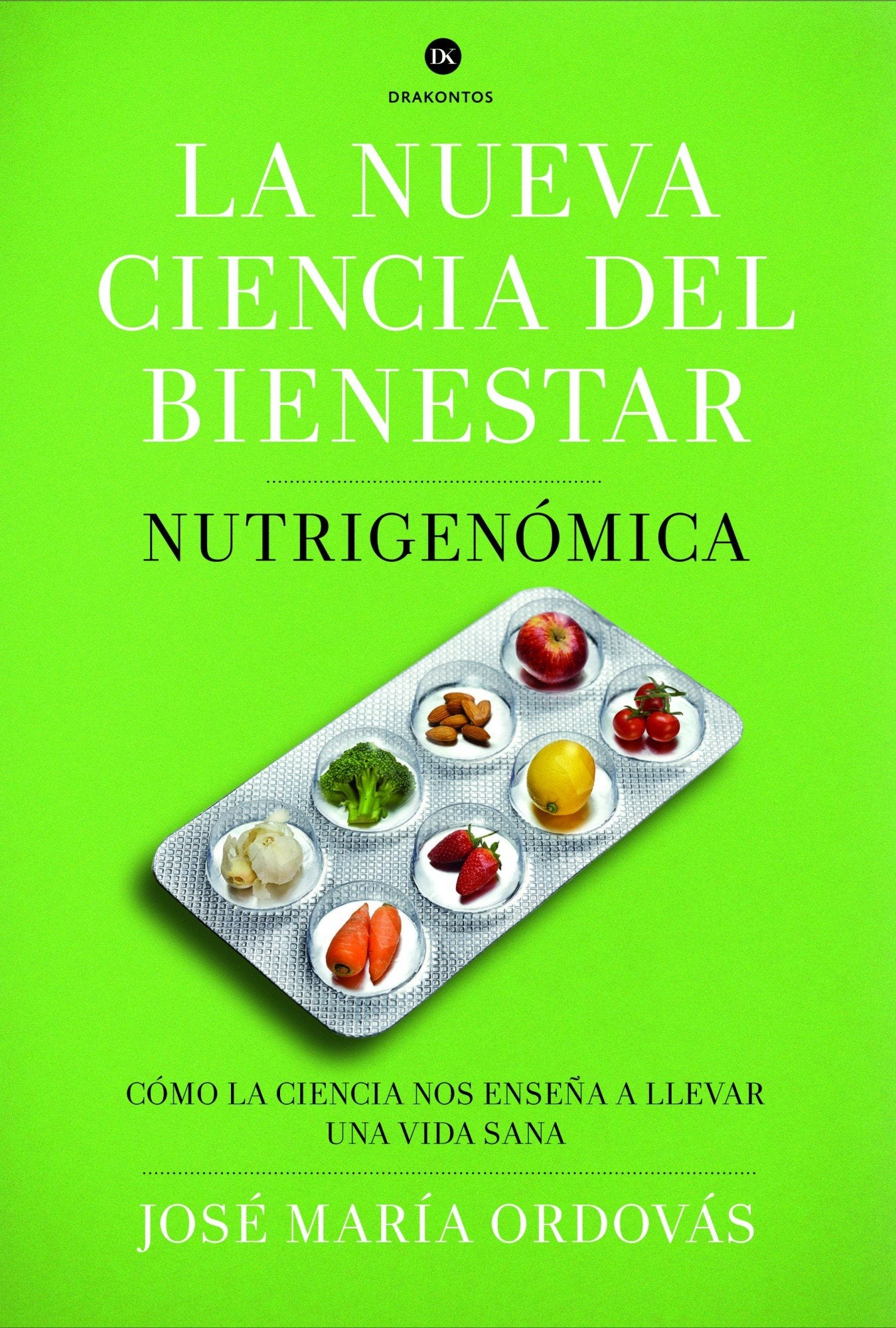 La nueva ciencia del bienestar: Nutrigenómica. Cómo la ciencia nos enseña a llevar una vida sana (Drakontos)