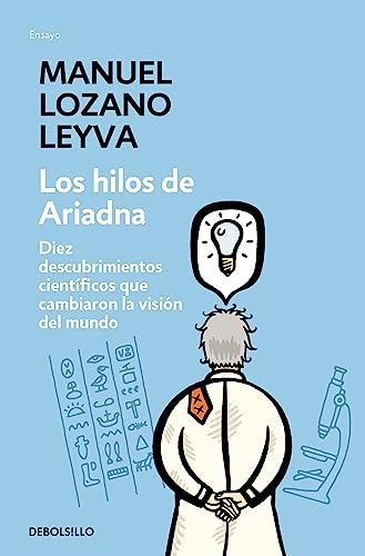 Los hilos de Ariadna: Diez descubrimientos científicos que cambiaron la visión del mundo (Ensayo | Ciencia)
