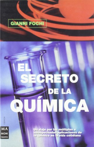 Secreto de la química, el: Un viaje comprensivo a través de los elementos de nuestro universo y de la vida (Ma Non Troppociencia)