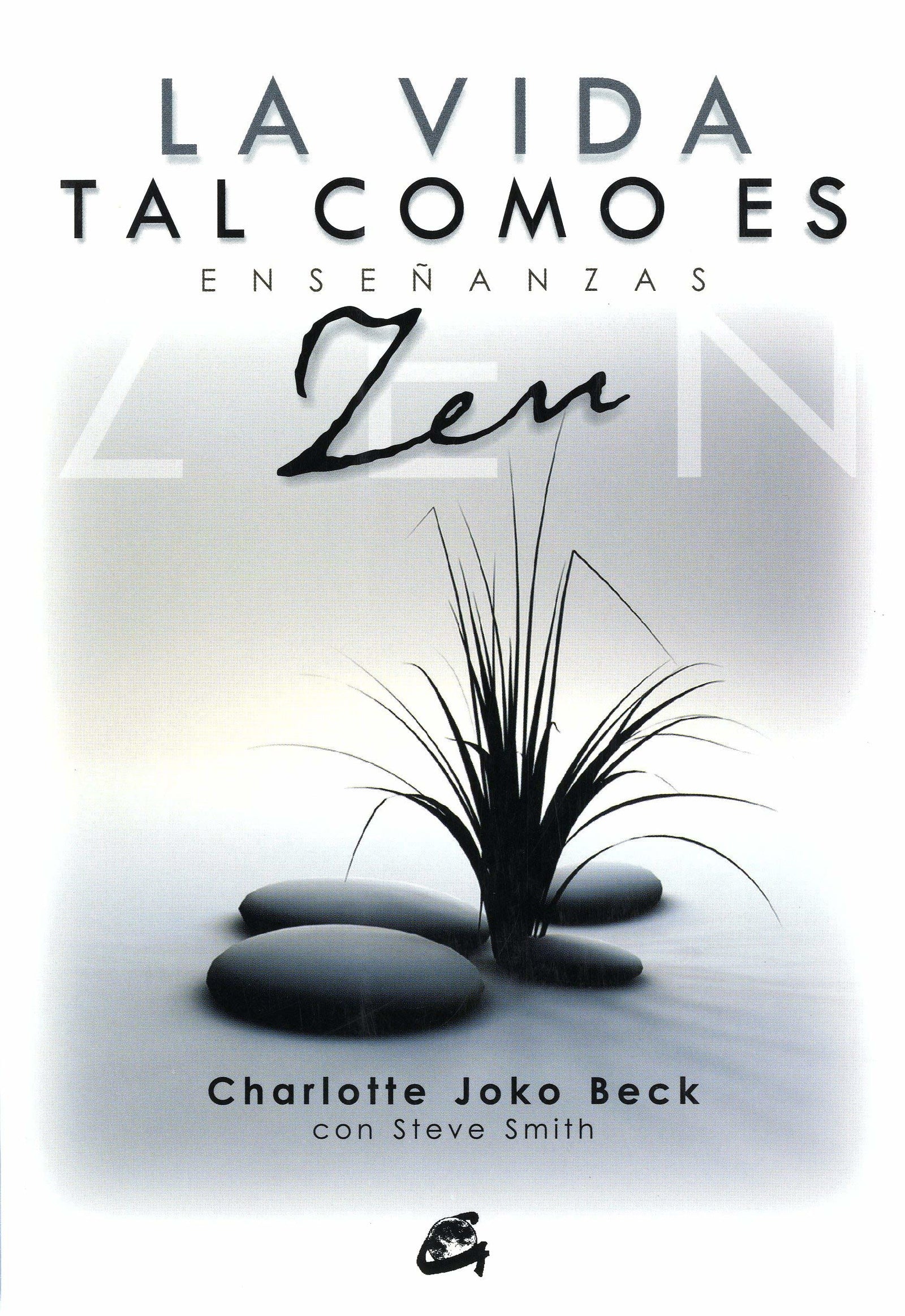 La vida tal como es: Enseñanzas Zen (Gaia Perenne)