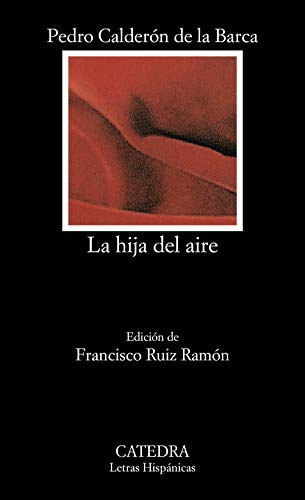 La hija del aire: Tragedia en dos partes (Letras Hispánicas)