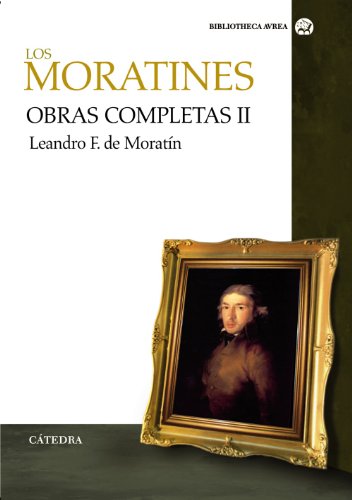 Obras completas. Volumen II: Leandro Fernández de Moratín: 2 (Bibliotheca Avrea)