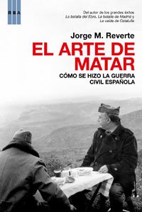 El arte de matar: Como se hizo la guerra civil española: 228 (Ensayo y Biografía)