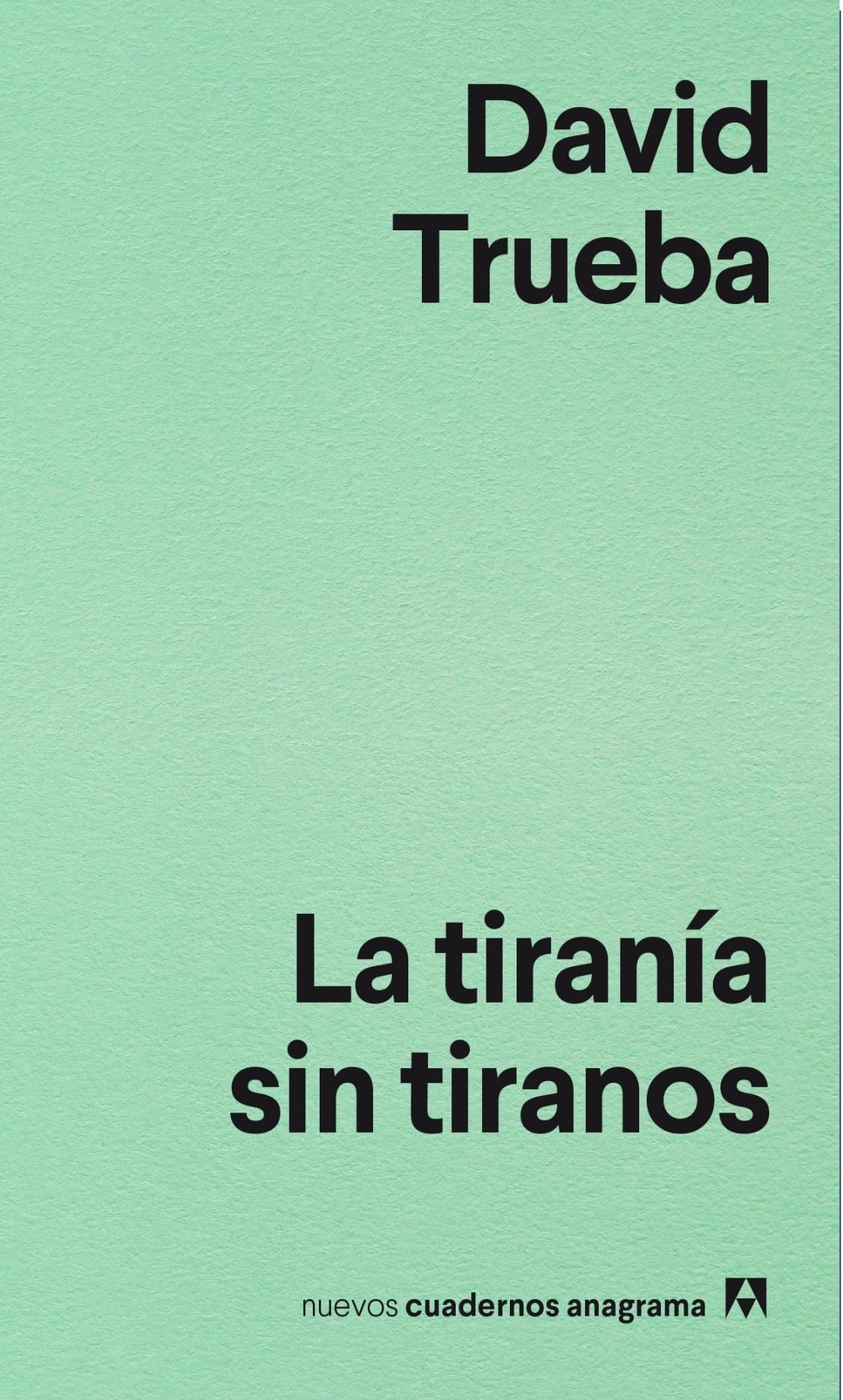 La tiranía sin tiranos: 9 (Nuevos cuadernos Anagrama)