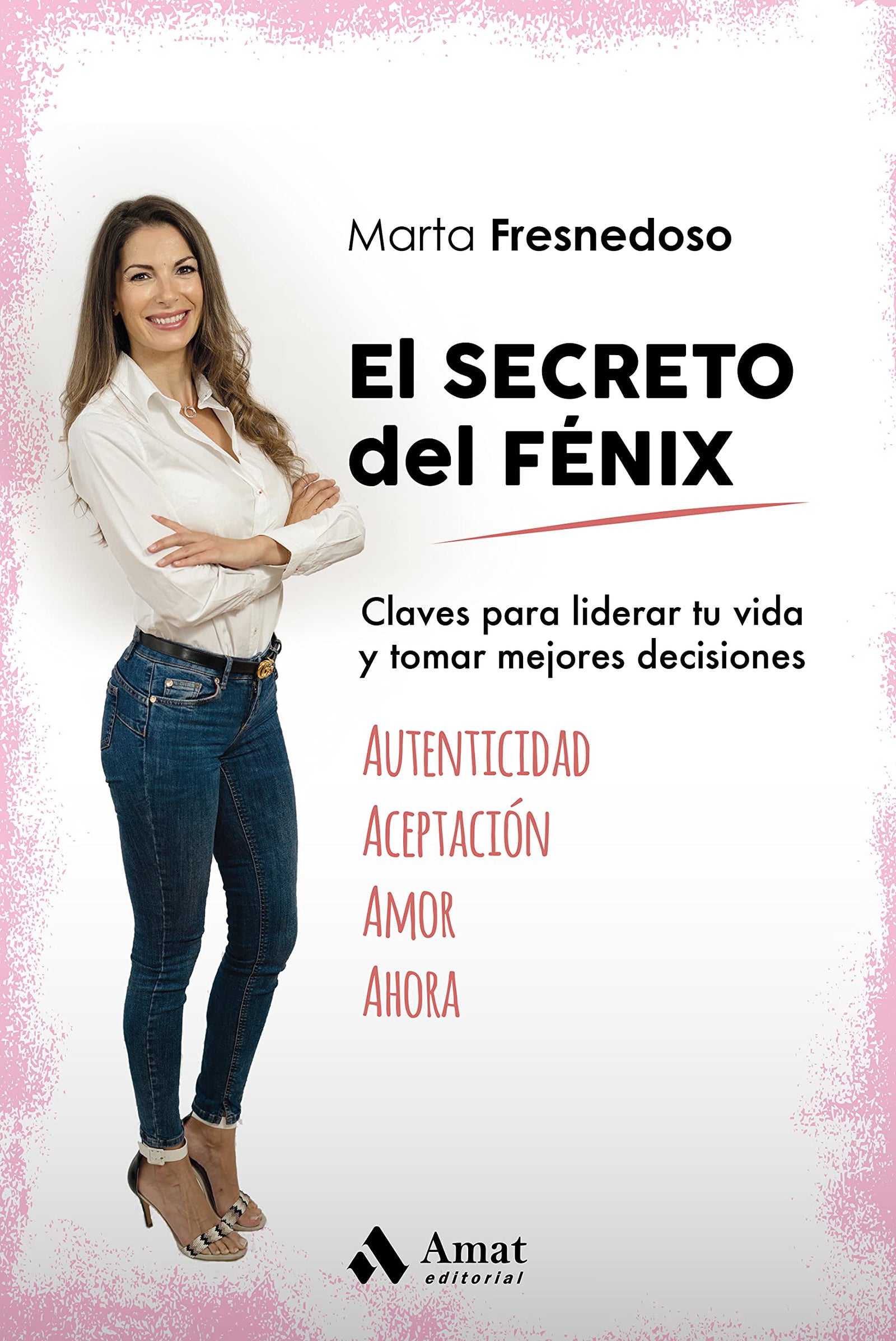 El Secreto Del Fenix - Claves Para Liderar Tu Vida Y Tomar Mejores Decisiones (DESARROLLO PERSONAL)
