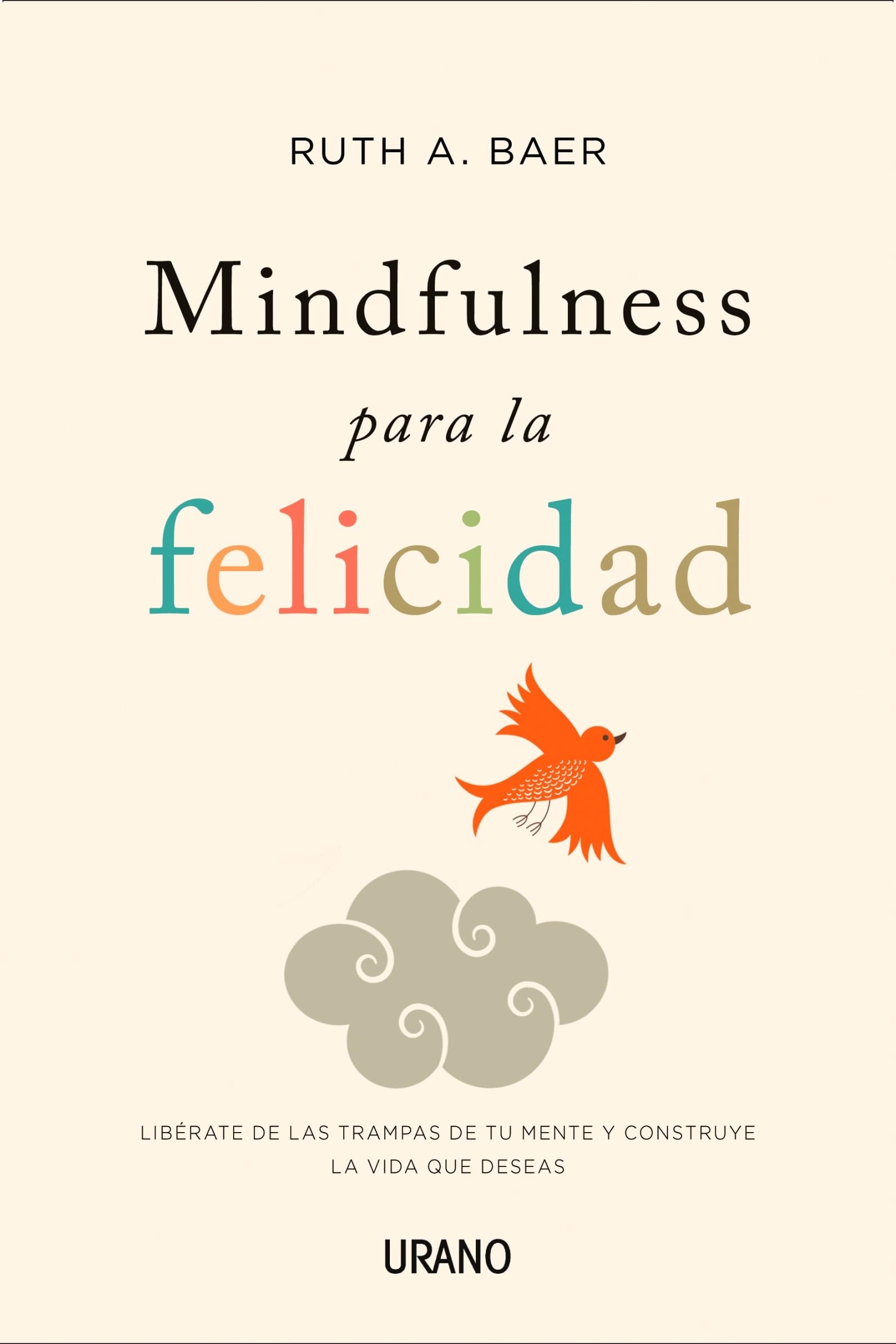 Mindfulness para la felicidad: Libérate de las trampas de tu mente y construye la vida que deseas (Crecimiento personal)
