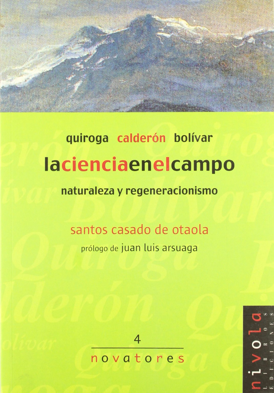 La ciencia en el campo. Quiroga, Calderón, Bolívar.: 4 (Novatores)