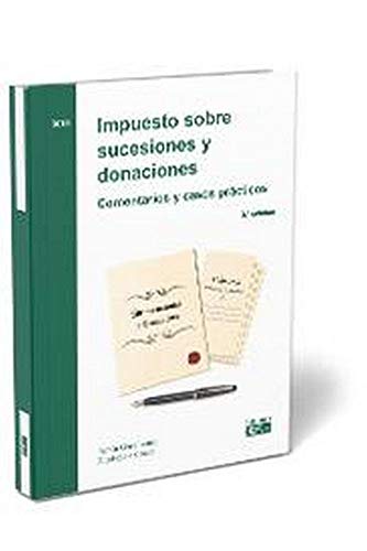 Impuesto sobre sucesiones y donaciones. Comentarios y casos prácticos