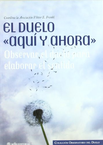 Duelo Aqui Y Ahora,El: Colección Observatorio del duelo 1