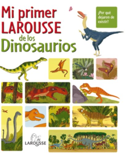 Mi primer Larousse de los Dinosaurios (Larousse - Infantil / Juvenil - Castellano - A Partir De 8 Años)