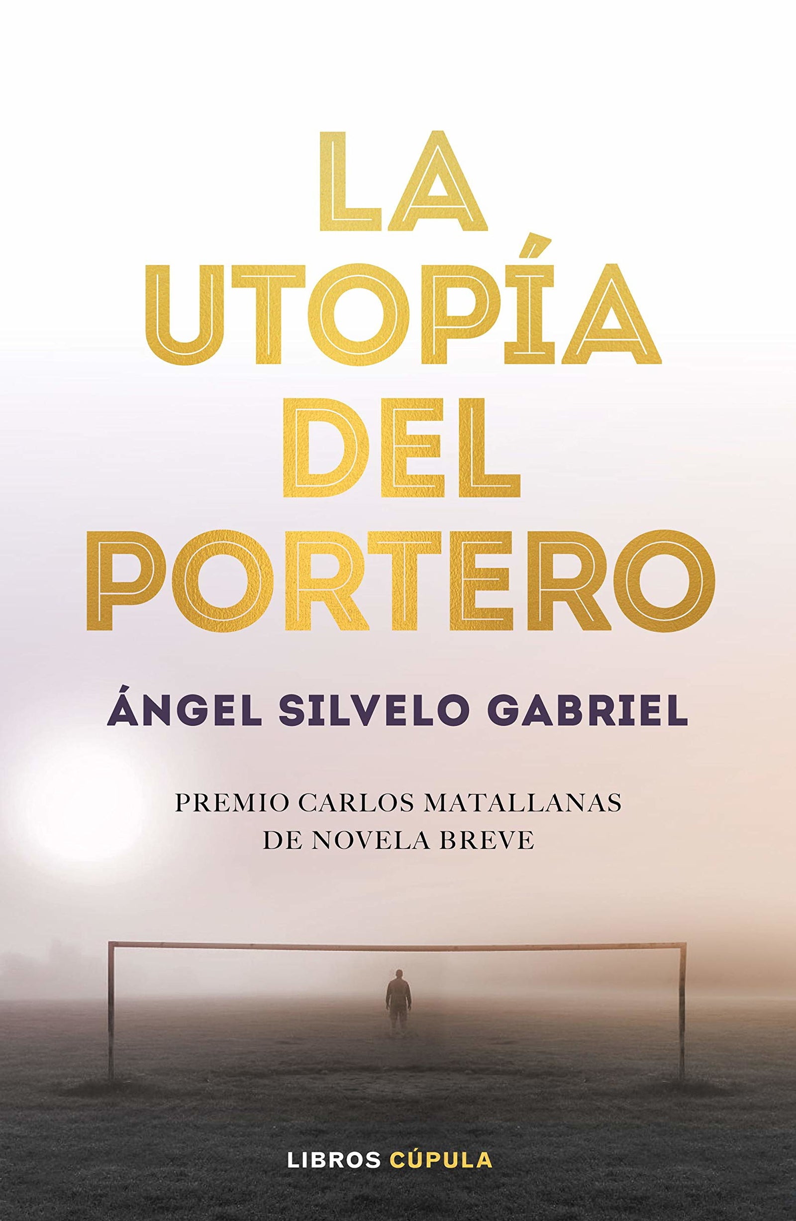 La utopía del portero: 1er Premio Novela Breve Carlos Matallanas 2019: 4 (Deportes)
