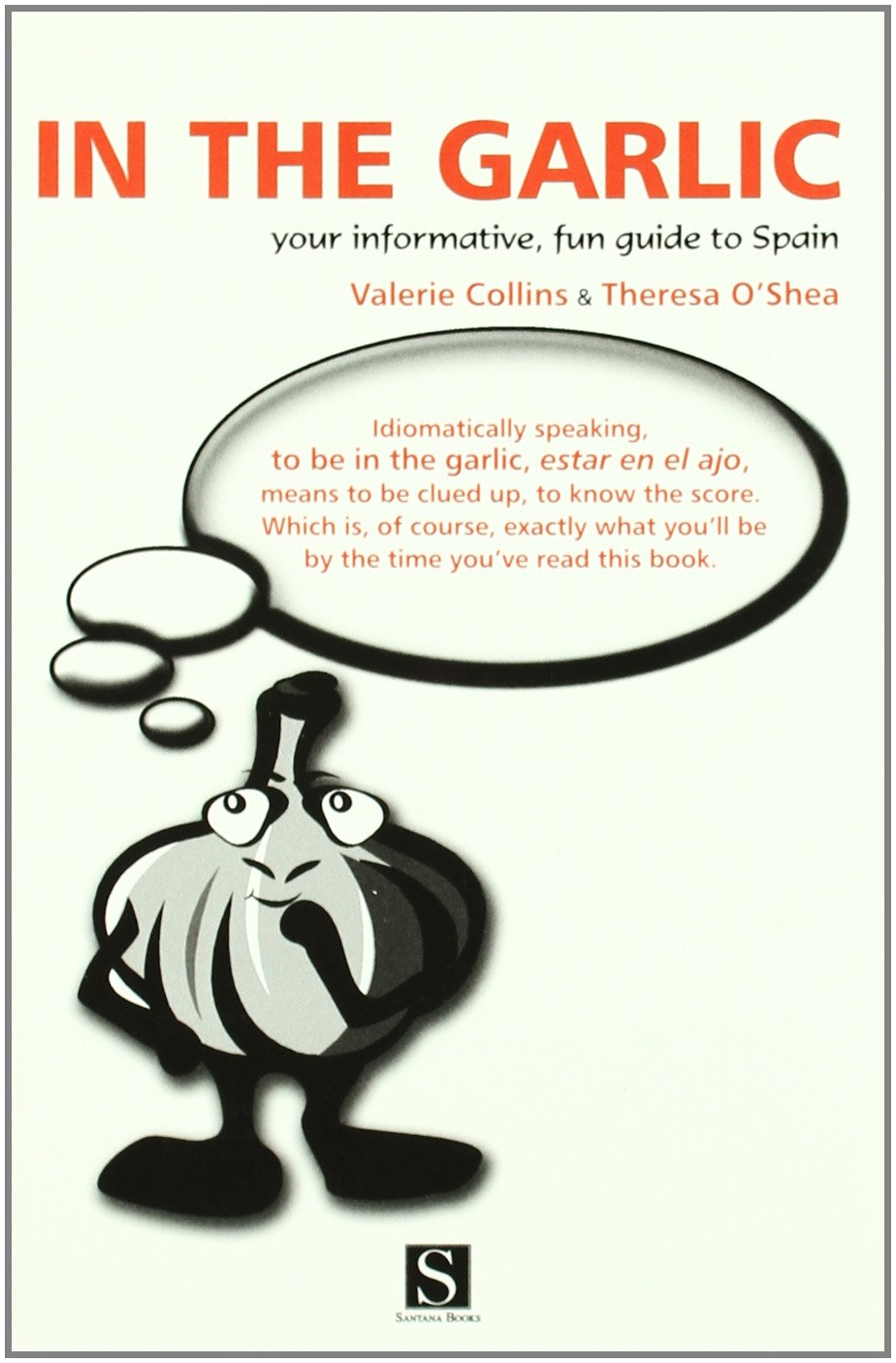In the Garlic: Your Informative, Fun Guide to Spain