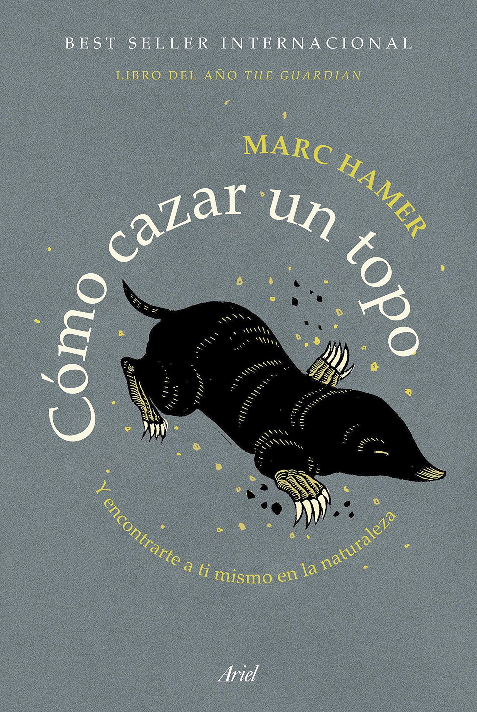 Cómo cazar un topo: Y encontrarte a ti mismo en la naturaleza (Ariel)
