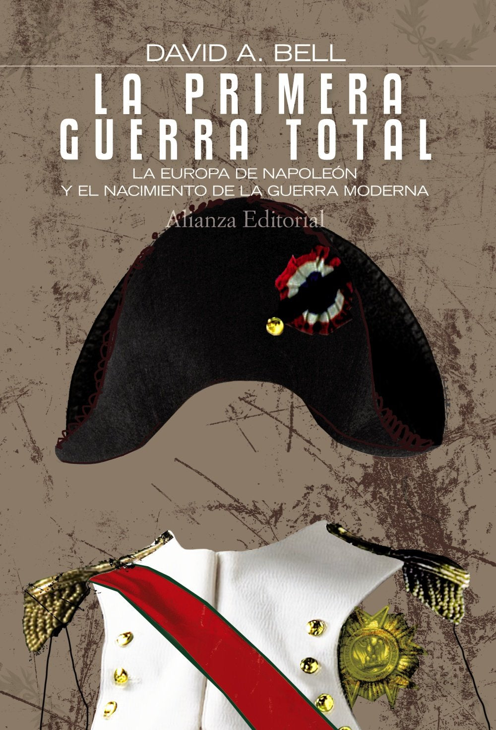 La primera Guerra Total: La Europa de Napoleón y el nacimiento de la guerra moderna (Alianza Ensayo)