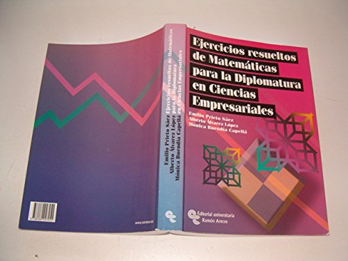 Ejercicios Resueltos de Matemáticas Para La Diplomatura En Ciencias Empresariales (Libro Técnico)