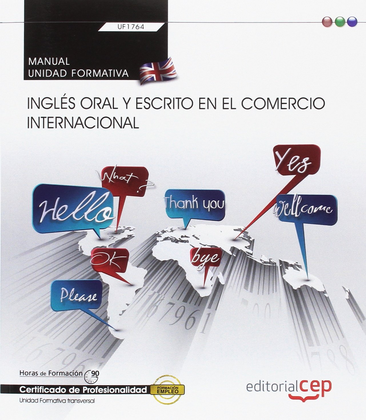 Manual. Inglés oral y escrito en el comercio internacional (Transversal: UF1764). Certificados de profesionalidad (SIN COLECCION)
