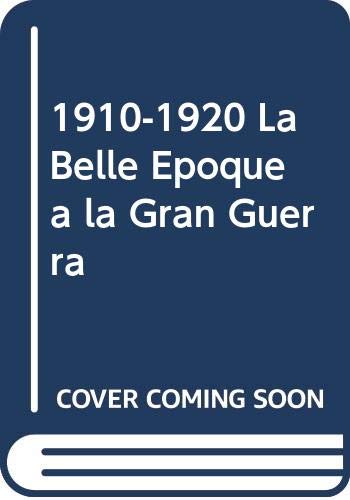 De la belle epoque a la gran Guerra (un siglo en imagenes, 1910-1920)