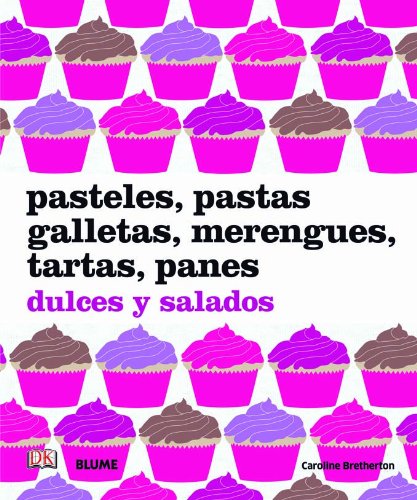 Pasteles, pastas, galletas, merengues, tartas, panes: dulces y salados (SIN COLECCION)