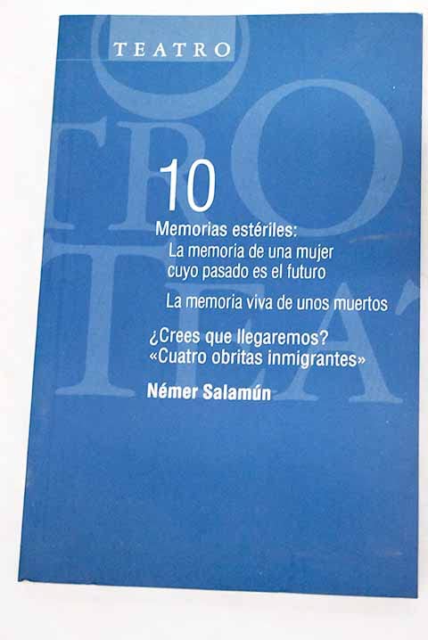 Memorias estériles ; ¿Crees que llegaremos? : cuatro obritas inmigrantes