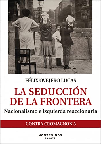 La seducción de la frontera: Nacionalismo e izquierda reaccionaria (Ensayo)