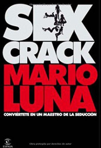 Sex crack: Conviértete en un maestro de seducción (Espasa Hoy)