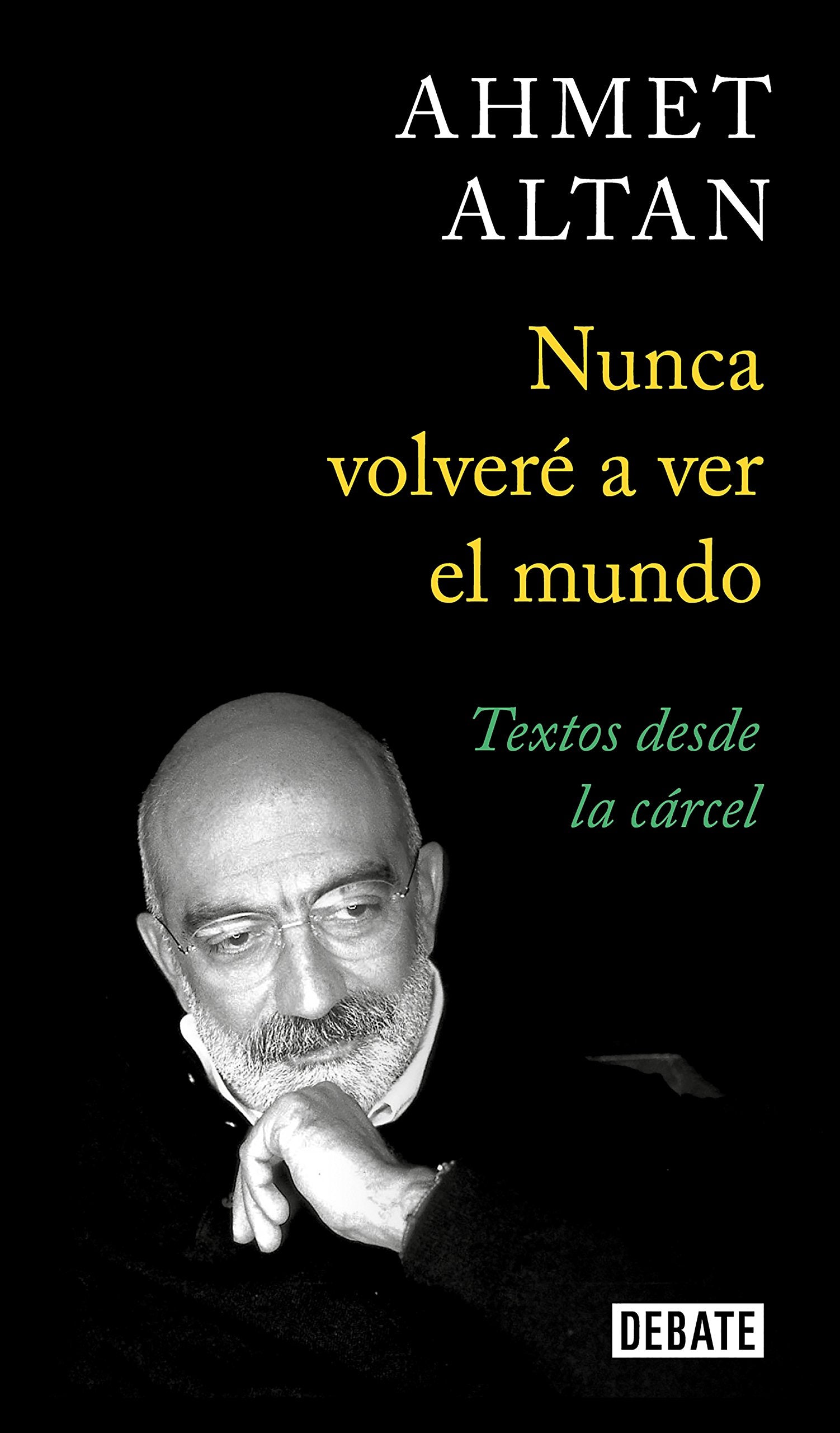 Nunca volveré a ver el mundo: Textos desde la cárcel (Ensayo y Pensamiento)