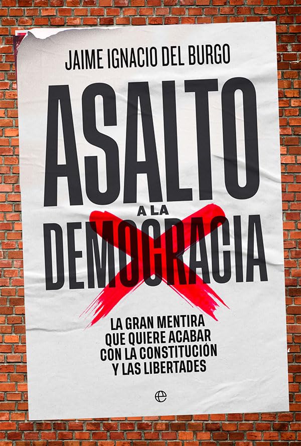Asalto a la democracia: La gran mentira que quiere acabar con la Constitución y las libertades (ACTUALIDAD)