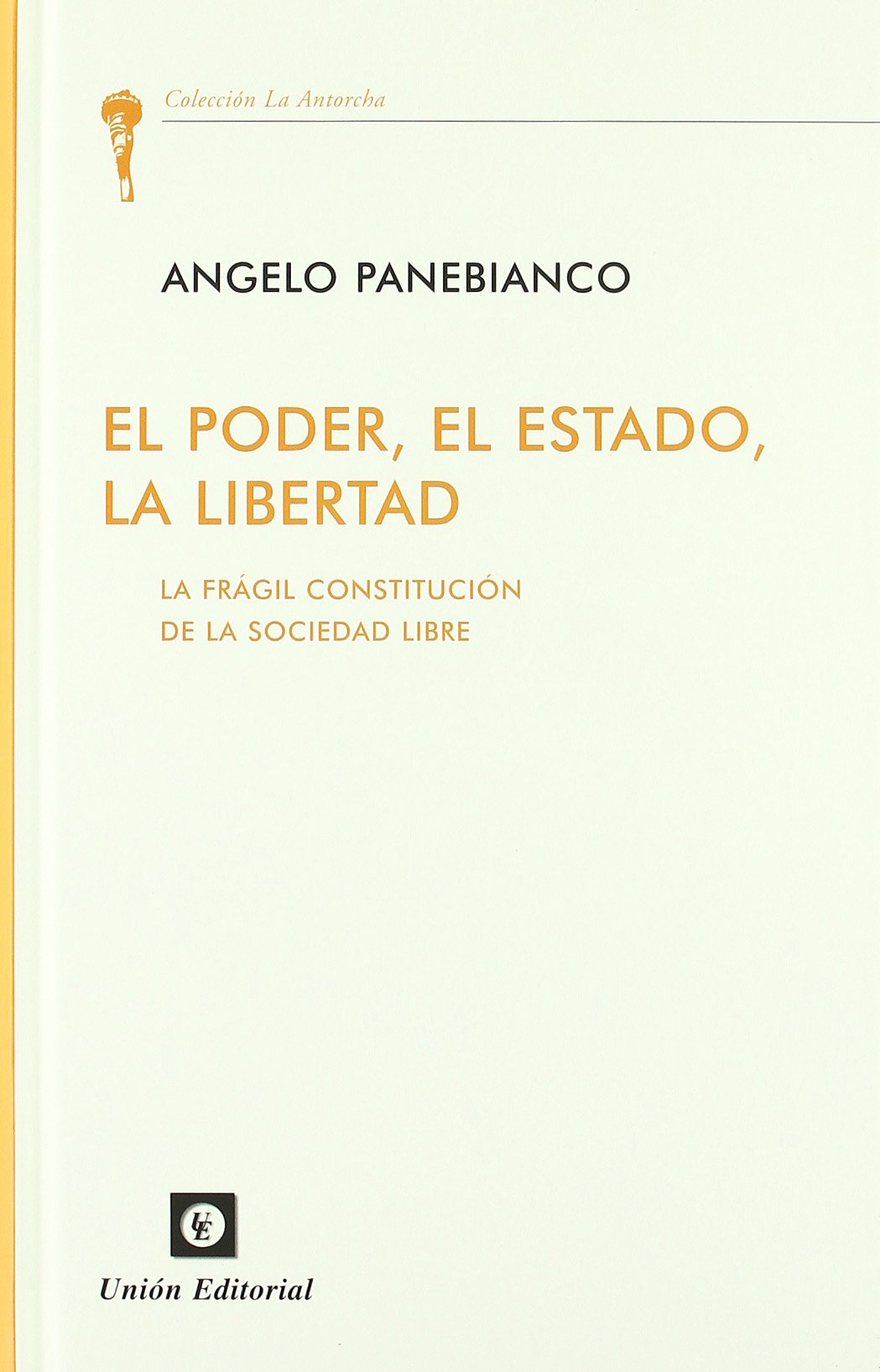 El poder, el estado, la libertad : la frágil constitución de la sociedad libre (SIN COLECCION)