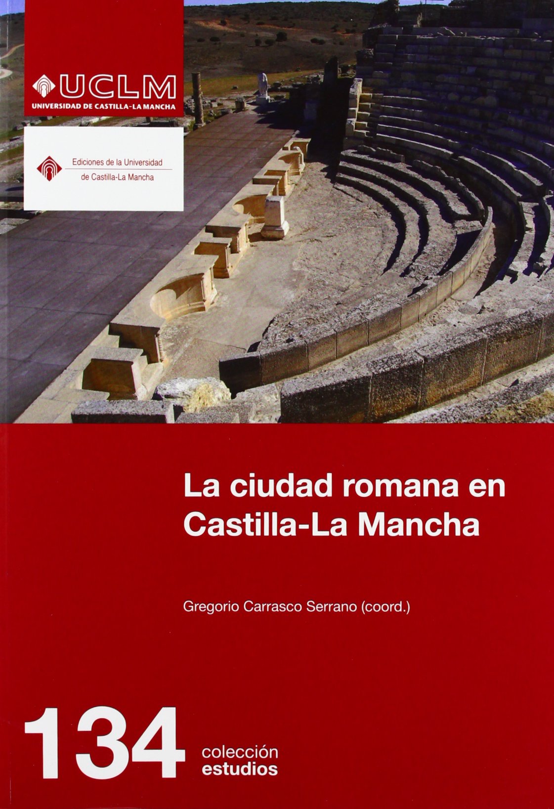 La ciudad romana en Castilla-La Mancha: 134 (ESTUDIOS)