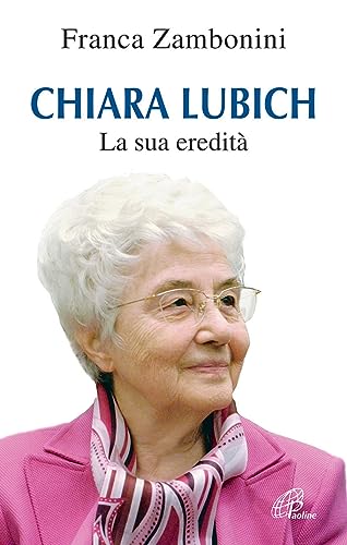 Chiara Lubich. La sua eredità (Donne e uomini nella storia)