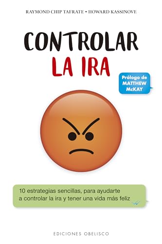 Controlar la Ir: 10 Estrategias Sencillas Para Ayudarte a Controlar La Ira Y Tener Una Vida Mas Feliz (PSICOLOGÍA)