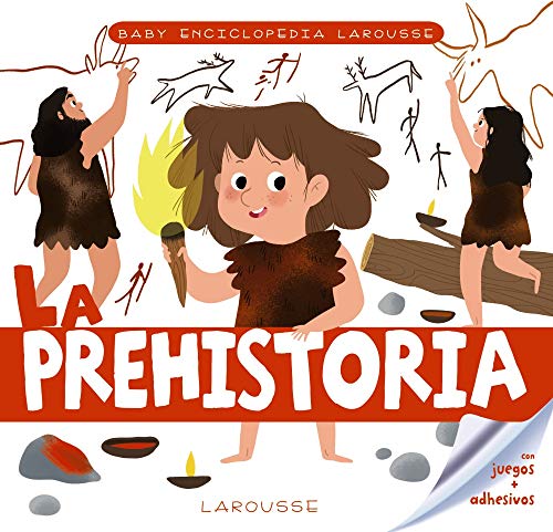 Baby enciclopedia. La prehistoria (LAROUSSE - Infantil / Juvenil - Castellano - A partir de 3 años - Baby enciclopedia)