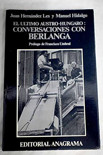 ULTIMO AUSTRO-HUNGARO, EL: Conversaciones Con Berlanga: 17 (ARGUMENTOS)