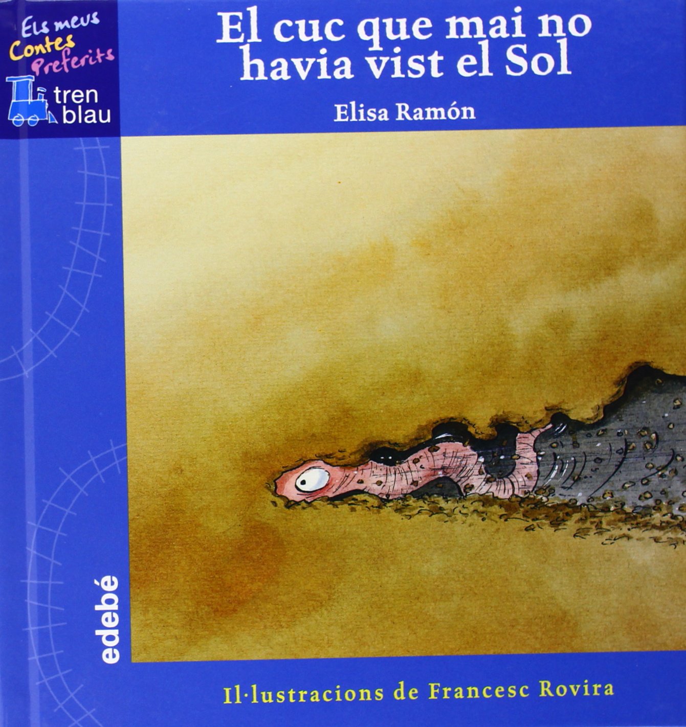 El cuc que mai no havia vist el sol (TREN BLAU: ELS MEUS CONTES PREFERITS)