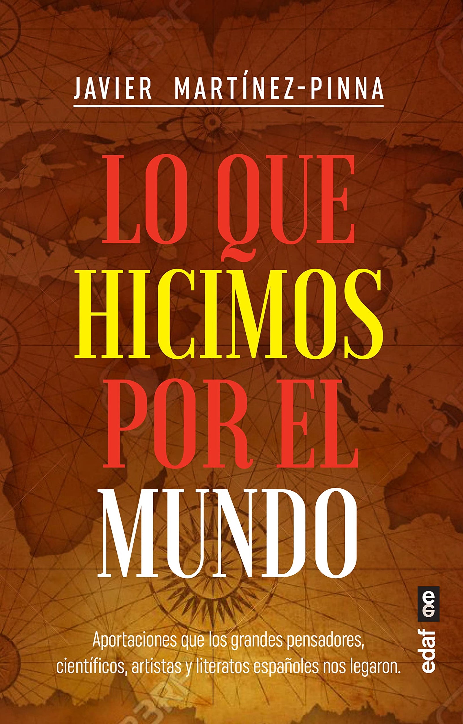 Lo que hicimos por el mundo: Aportaciones que los grandes pensadores, científi cos, artistas y literatos españoles nos legaron (Clío. Crónicas de la historia)