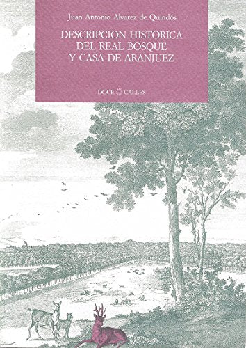 Descripción histórica del Real Bosque y Casa de Aranjuez: dedicada al Rey Nuestro Señor (Colección Facsimilia)