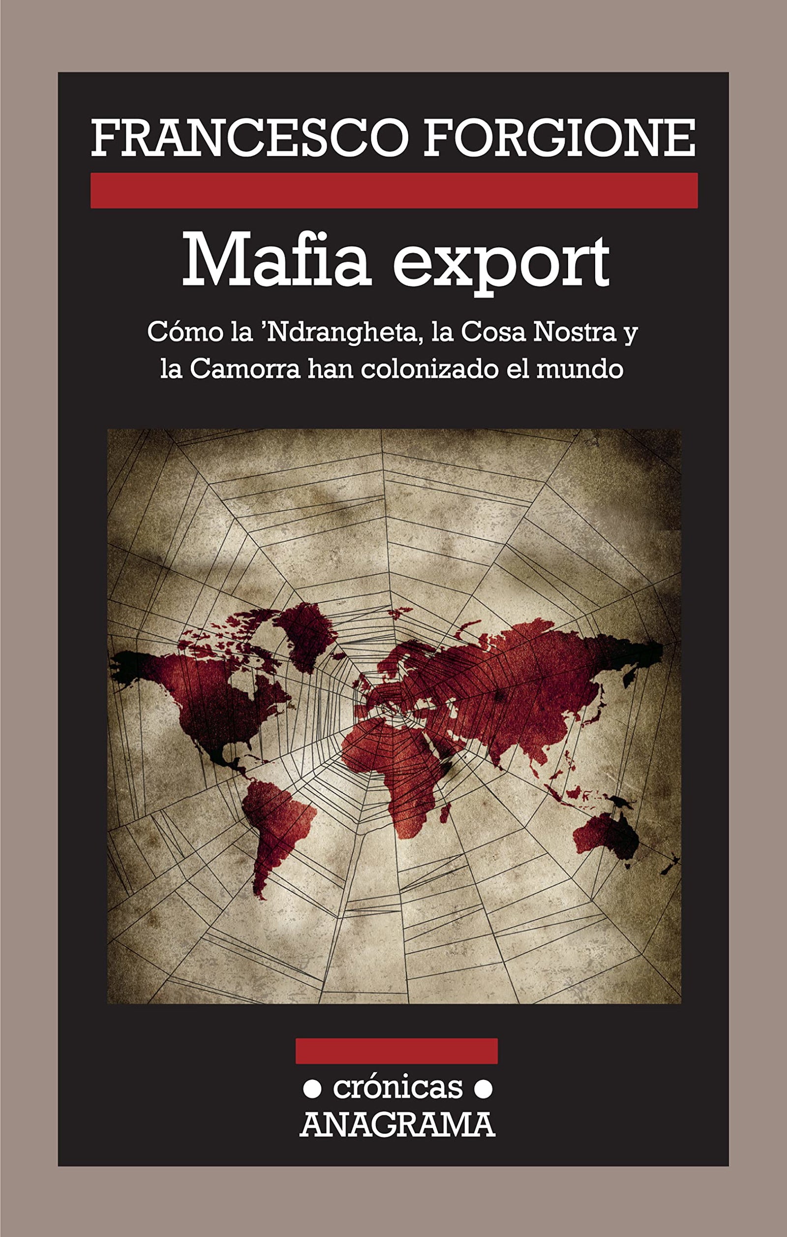 Mafia export: Cómo la 'Ndrangheta, la Cosa Nostra y la Camorra han colonizado el mundo: 92 (Crónicas)